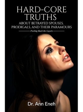 预订 Hard-Core Truths about Betrayed Spouses, Prodigals, and Their Paramours: Peeling Back the Layers: 9781732709485