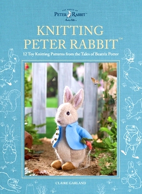 预订 Knitting Peter Rabbit(tm): 12 Toy Knitting Patterns from the Tales of Beatrix Potter