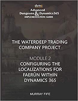 【预售】Configuring the Localizations for Faerun within Dynamics 365: Advanced Dungeons and Dynamics 365 Implement...