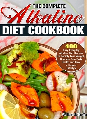 预订 The Complete Alkaline Diet Cookbook: 400 Easy Everyday Alkaline Diet Recipes to Rapidly Lose Weight, Upgrade Your B