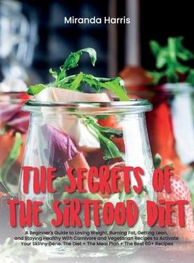 [预订]The Secrets of the Sirtfood Diet: A Beginner’s Guide to Losing Weight, Burning Fat, Getting Lean,  9781802781434