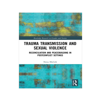 [预订]Trauma Transmission and Sexual Violence: Reconciliation and Peacebuilding in Post Conflict Settings