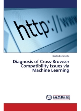 预订 Diagnosis of Cross-Browser Compatibility Issues via Machine Learning: 9783659185564