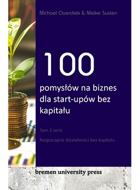 预订 100 pomyslów na biznes dla start-upów bez kapitalu: Tom 2 serii: Rozpoczęcie dzialalności bez kapitalu:
