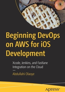 【预订】Beginning DevOps on AWS for iOS Development 9781484280225