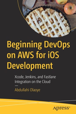 【预订】Beginning DevOps on AWS for iOS Development 9781484280225