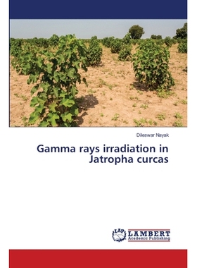 预订 Gamma rays irradiation in Jatropha curcas 伽马射线照射麻疯树: 9786202685481