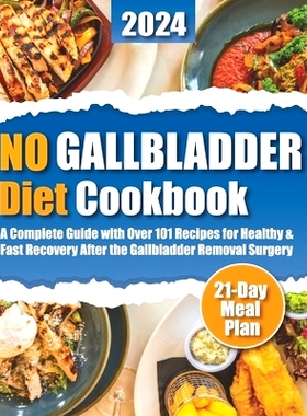 预订 No Gallbladder Diet Cookbook: Over 101 Nourishing Recipes for Healthy and Fast Recovery After the Gallbladder Remov