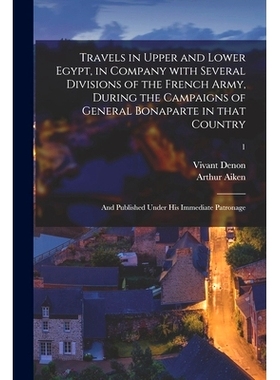 预订 Travels in Upper and Lower Egypt, in Company With Several Divisions of the French Army, During the Campaigns of Gen