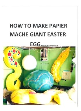 预订 How to make a papier mache giant Easter egg: Step by step instructions as to how to make a 28 inch diameter papier