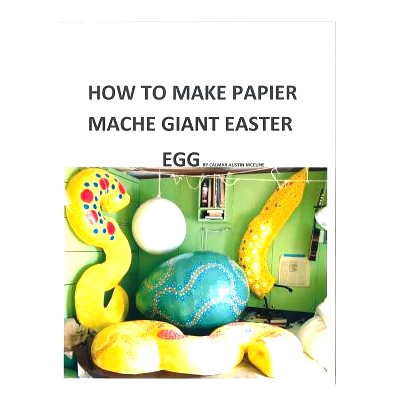 预订 How to make a papier mache giant Easter egg: Step by step instructions as to how to make a 28 inch diameter papier