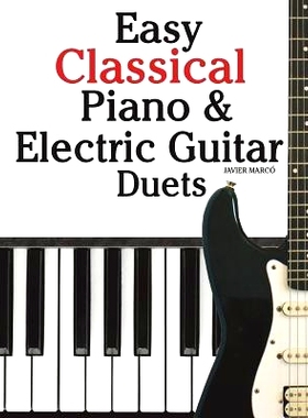 预订 Easy Classical Piano & Electric Guitar Duets: Featuring Music of Mozart, Beethoven, Vivaldi, Handel and Other Compo