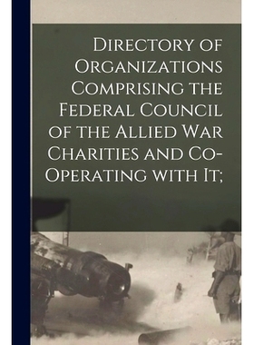 预订 Directory of Organizations Comprising the Federal Council of the Allied War Charities and Co-operating With It;: 97