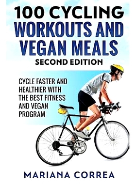 预订 100 CYCLING WORKOUTS and VEGAN MEALS SECOND EDITION: CYCLE FASTER AND HEALTHIER WiTH THE BEST FITNESS AND VEGAN PRO