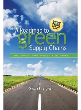 预订 A Roadmap to Green Supply Chains: Using Supply Chain Archaeology and Big Data Analytics 绿色供应链的蓝图: 978083113