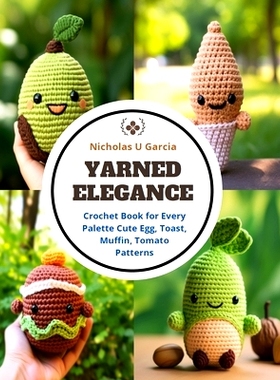 预订 Yarned Elegance: Crochet Book for Every Palette Cute Egg, Toast, Muffin, Tomato Patterns: 9798872112457