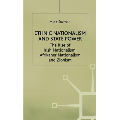 预订 Ethnic Nationalism and State Power: The Rise of Irish Nationalism, Afrikaner Nationalism and Zionism: 9780333733738