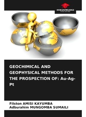 预订 Geochimical and Geophysical Methods for the Prospection of: Au-Ag-Pt: 9786207858859