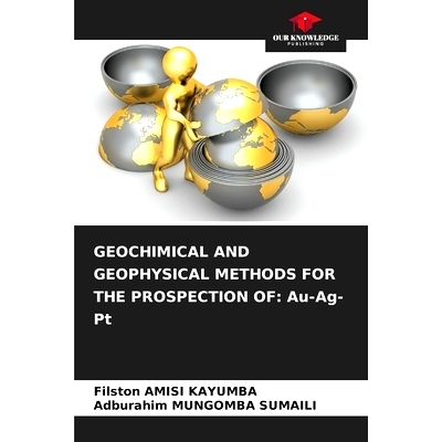 预订 Geochimical and Geophysical Methods for the Prospection of: Au-Ag-Pt: 9786207858859