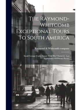 预订 The Raymond-whitcomb Exceptional Tours To South America; Small Groups Under Escort With The Character And Appearanc