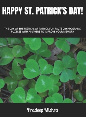 预订 Happy St. Patrick’s Day!: The Day of the Festival of Patrick Fun Facts Cryptograms Puzzles with Answers to Improve