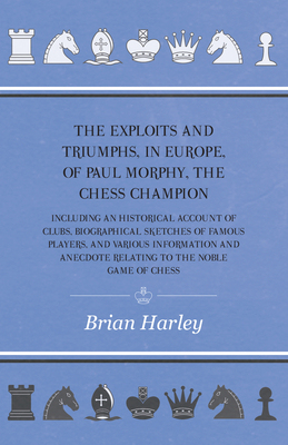 【预订】The Exploits and Triumphs, in Europe, of Paul Morphy, the Chess Cham 9781445530932