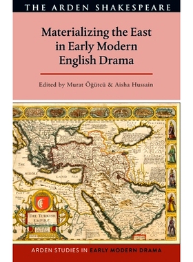 预订 Materializing the East in Early Modern English Drama 近代早期英国戏剧中的东方物化: 9781350300491