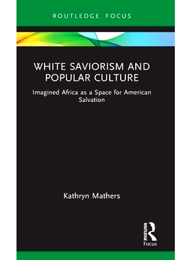 预订 White Saviorism and Popular Culture: Imagined Africa as a Space for American Salvation 白人救世主与流行文化：想象非