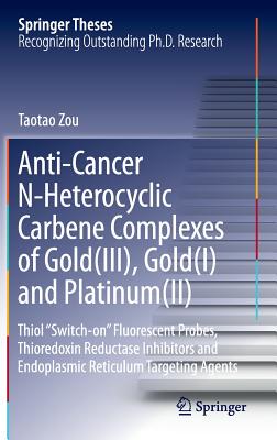 【预订】Anti-Cancer N-Heterocyclic Carbene Complexes of Gold(III), Gold(I) and Platinum(II)