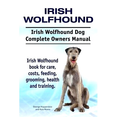 预订 Irish Wolfhound. Irish Wolfhound Dog Complete Owners Manual. Irish Wolfhound book for care, costs, feeding, groomin