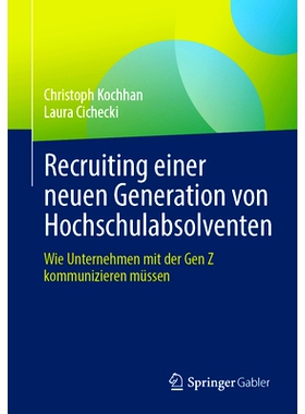 预订 Recruiting Einer Neuen Generation Von Hochschulabsolventen: Wie Unternehmen Mit Der Gen Z Kommunizieren Müssen: 97