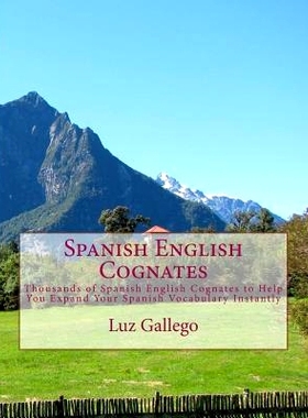 预订 Spanish English Cognates: Thousands of Spanish English Cognates to Help You Expand Your Spanish Vocabulary Instantl