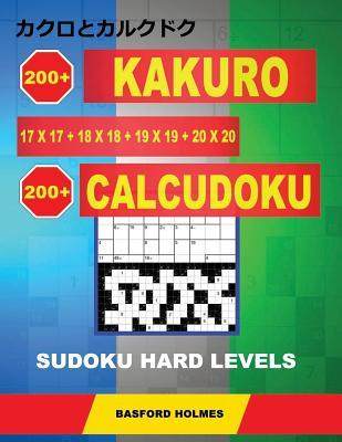 [预订]200 Kakuro 17x17 + 18x18 + 19x19 + 20x20 + 200 Calcudoku Sudoku Hard Levels: Holmes Presents a Colle 9781791668204