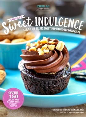 预订 Chef Aj's Sweet Indulgence: Guilt-Free Treats Sweetened Naturally with Fruit