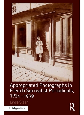 预订 Appropriated Photographs in French Surrealist Periodicals, 1924-1939 法国超现实主义期刊专用照片 1924-1939: 97810320