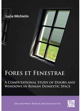 预订 Fores Et Fenestrae: A Computational Study of Doors and Windows in Roman Domestic Space 森林与窗外罗马家庭空间门窗的