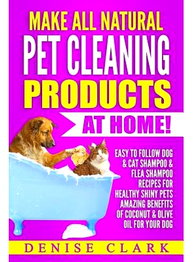 预订 Make All Natural Pet Cleaning Products at Home!: Easy to follow Dog & Cat Shampoo & Flea Shampoo Recipes for Health