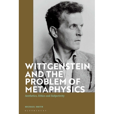 预订 Wittgenstein and the Problem of Metaphysics: Aesthetics, Ethics and Subjectivity: 9781350183421