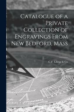 [预订]Catalogue of a Private Collection of Engravings From New Bedford, Mass 9781013669965
