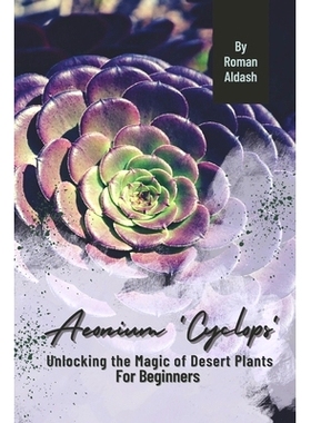 预订 Aeonium ’Cyclops’: Unlocking the Magic of Desert Plants, For Beginners: 9798871593233