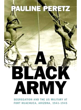 预订 A Black Army: Segregation and the US Military at Fort Huachuca, Arizona, 1941–1945 一支黑人军队：种族隔离与亚利桑