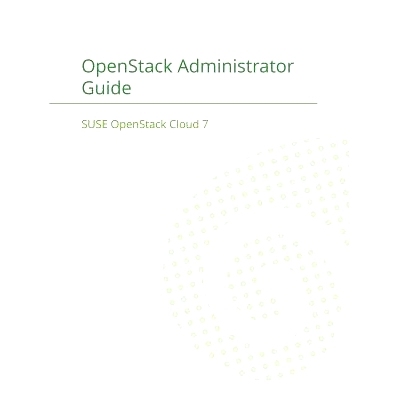 预订 SUSE OpenStack Cloud 7: OpenStack Administrator Guide: 9781680921670