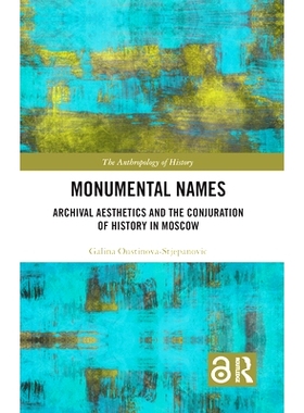 预订 Monumental Names: Archival Aesthetics and the Conjuration of History in Moscow 纪念式名称：档案美学和莫斯科的历史组