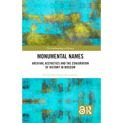 预订 Monumental Names: Archival Aesthetics and the Conjuration of History in Moscow 纪念式名称：档案美学和莫斯科的历史组