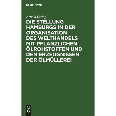 预订 Die Stellung Hamburgs in der Organisation des Welthandels mit pflanzlichen Ölrohstoffen und den Erzeugnissen der