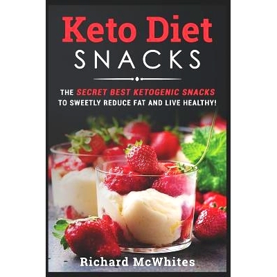 预订 Keto Diet Snacks: The Secret Best Ketogenic Snacks to Sweetly Reduce Fat and Live Healthy!: 9781730955976