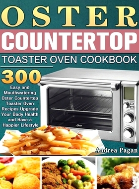 预订 Oster Counter* Toaster Oven Cookbook: 300 Easy and Mouthwatering Oster Counter* Toaster Oven Recipes Upgrade Yo