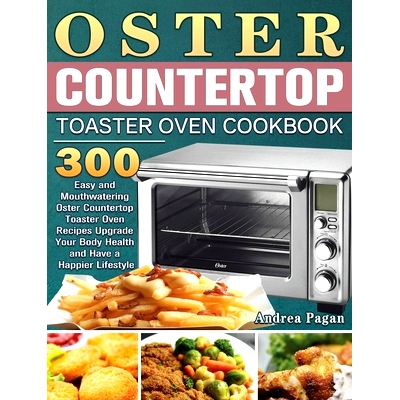预订 Oster Counter* Toaster Oven Cookbook: 300 Easy and Mouthwatering Oster Counter* Toaster Oven Recipes Upgrade Yo