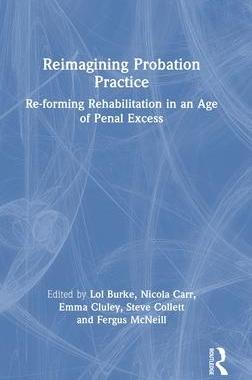 [预订]Reimagining Probation Practice: Re-Forming Rehabilitation in an Age of Penal Excess 9780367775995