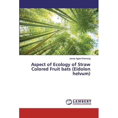 预订 Aspect of Ecology of Straw Colored Fruit bats (Eidolon helvum): 9786200100313